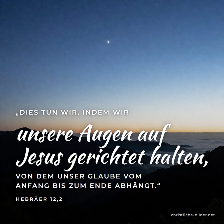 Bibelvers Hebräer 12,2: Augen auf Jesus, von dem unser Glaube abhängt – Morgenstern über den Bergen