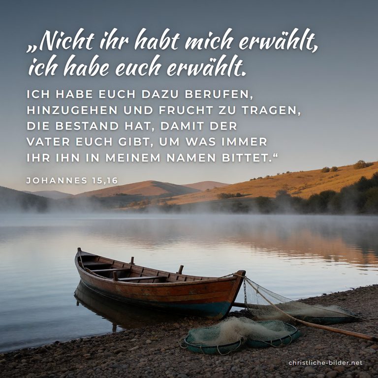 Bibelvers Johannes 15,16: Nicht ihr habt mich erwählt, ich habe euch erwählt – Fischerboot am Seeufer im Morgennebel