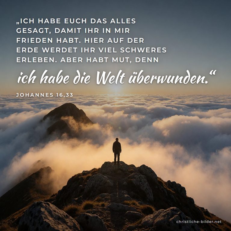 Bibelvers Johannes 16,33: Ich habe die Welt überwunden – Wanderer auf dem Gipfel über Wolken