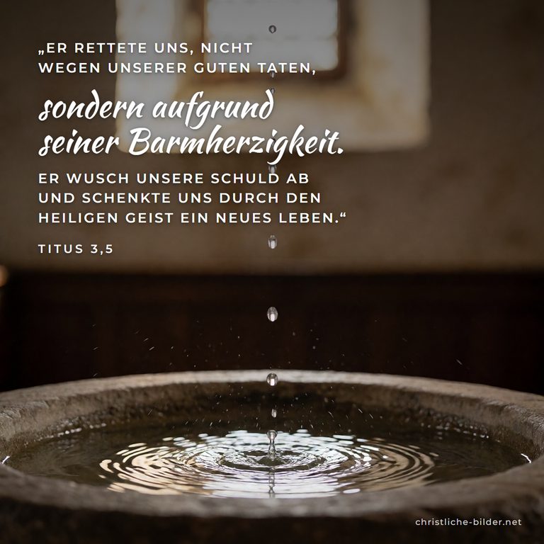 Bibelvers Titus 3,5: Er rettete uns aufgrund seiner Barmherzigkeit – Wassertropfen im Taufbecken